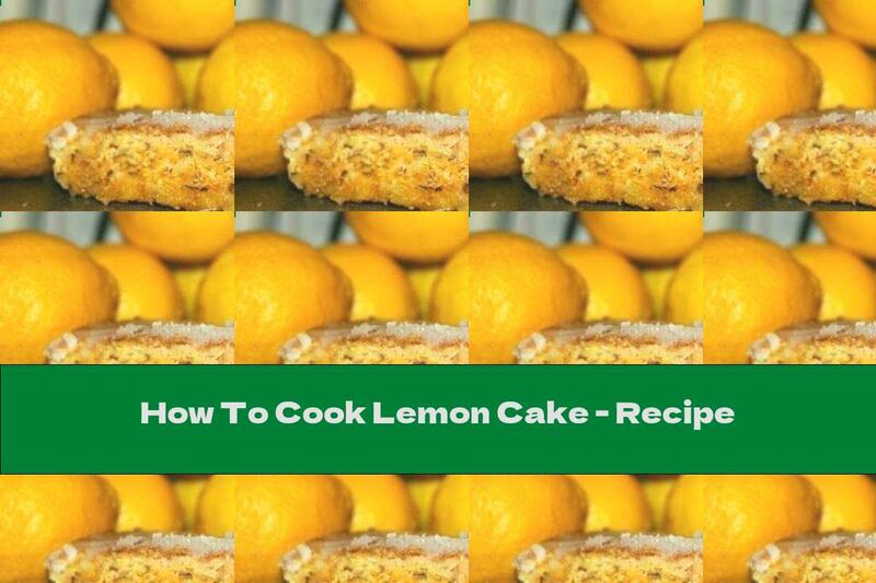 How To Cook Lemon Cake - Recipe