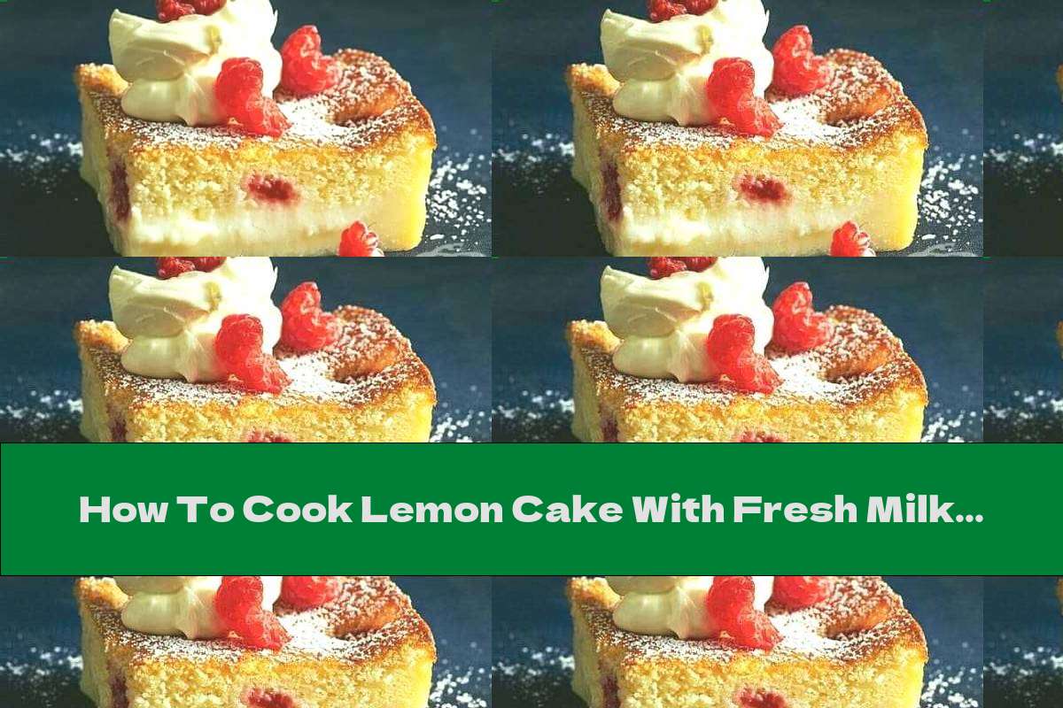 How To Cook Lemon Cake With Fresh Milk And Raspberries - Recipe