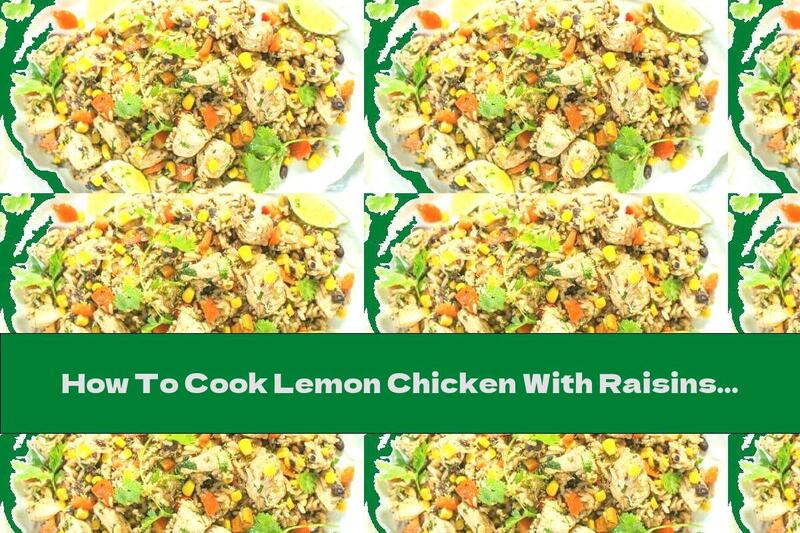 How To Cook Lemon Chicken With Raisins, Rice And Vegetables - Recipe