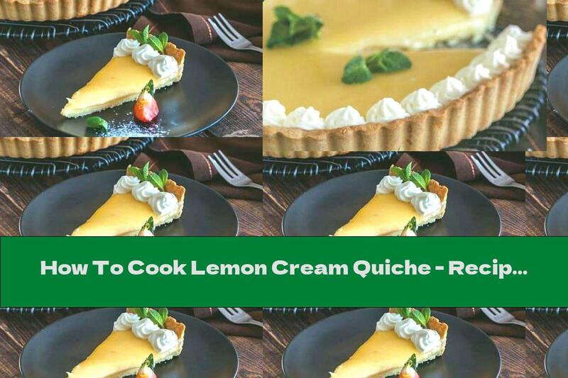 How To Cook Lemon Cream Quiche - Recipe