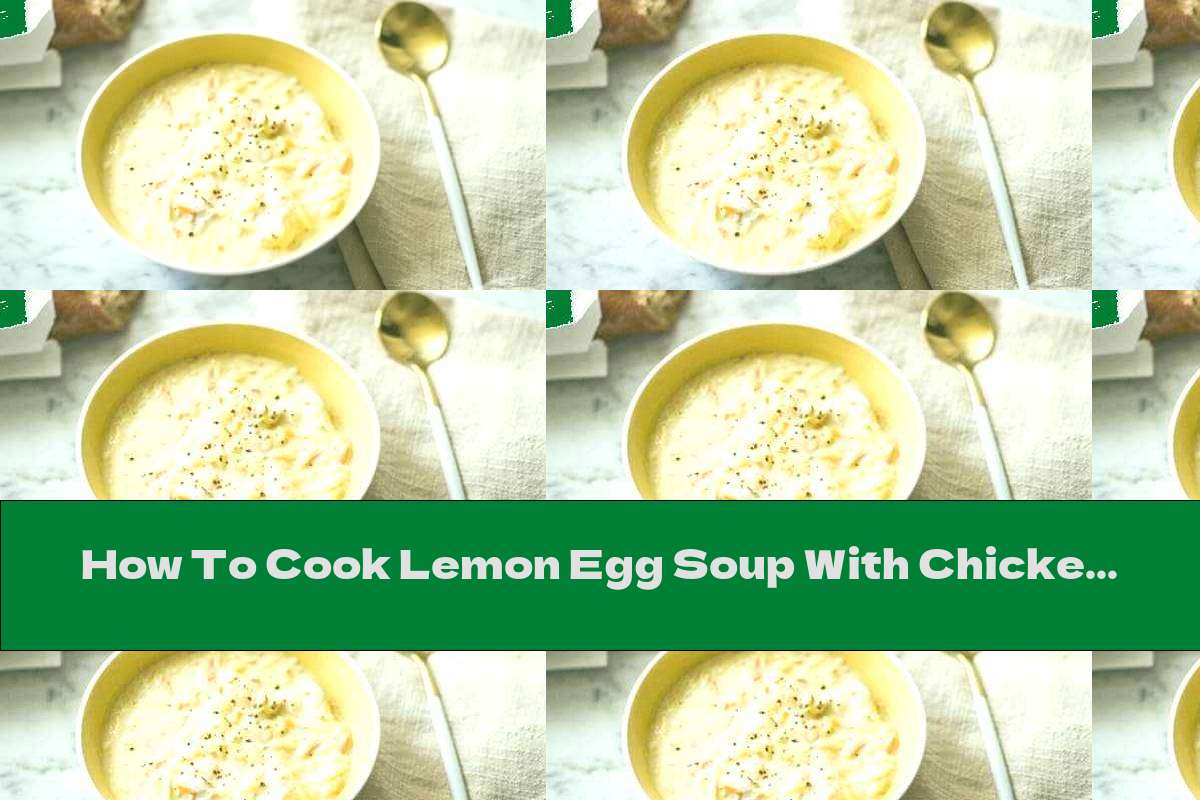 How To Cook Lemon Egg Soup With Chicken - Recipe