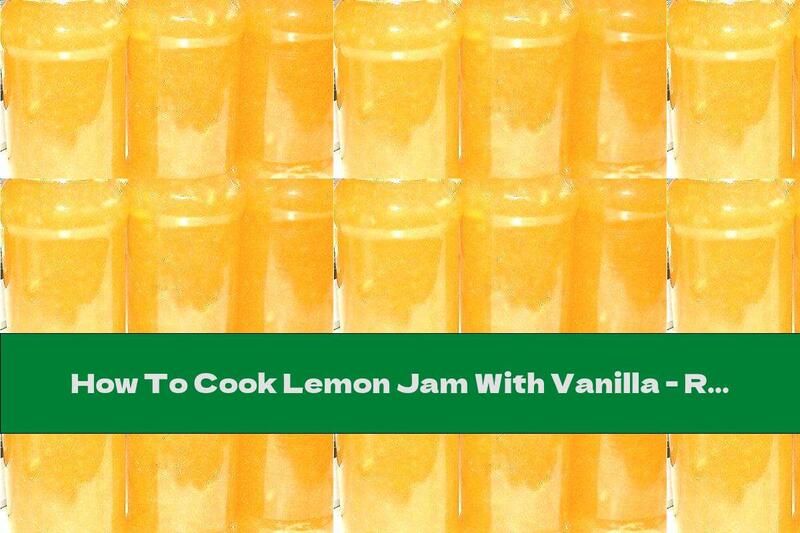 How To Cook Lemon Jam With Vanilla - Recipe