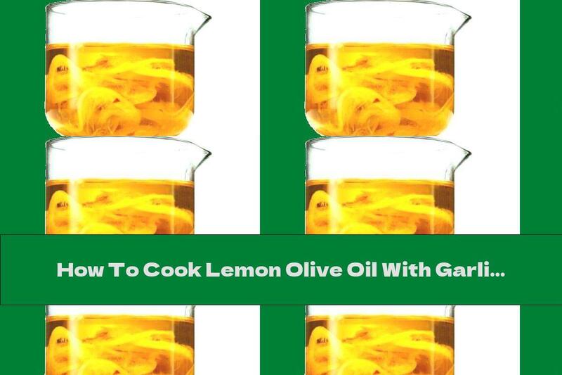 How To Cook Lemon Olive Oil With Garlic - Recipe
