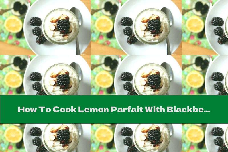 How To Cook Lemon Parfait With Blackberries - Recipe