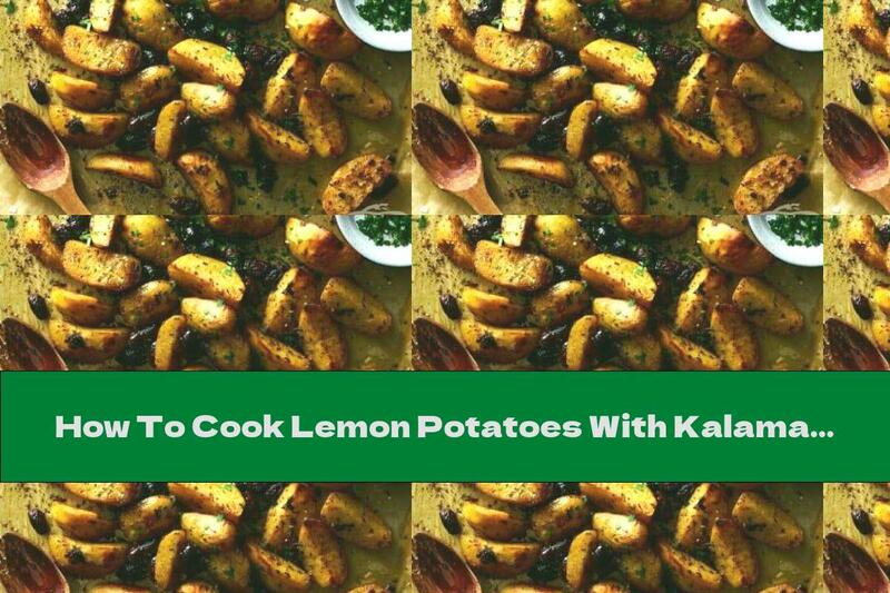 How To Cook Lemon Potatoes With Kalamata Olives - Recipe