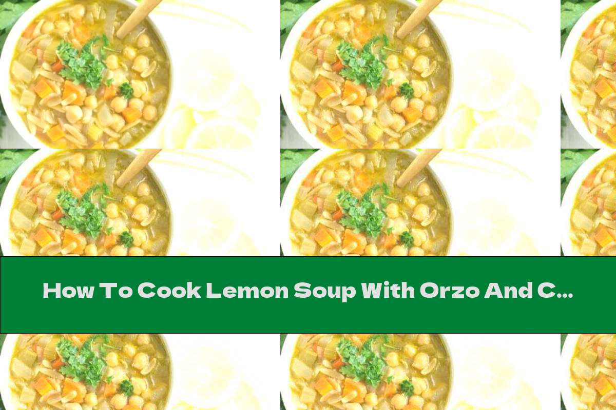 How To Cook Lemon Soup With Orzo And Chickpea Paste - Recipe