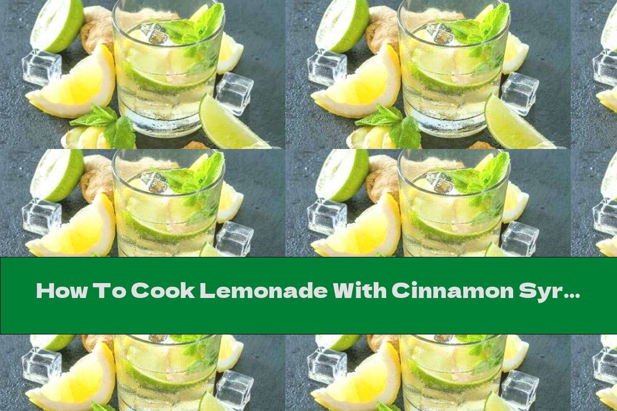 How To Cook Lemonade With Cinnamon Syrup, Ginger And Clove - Recipe