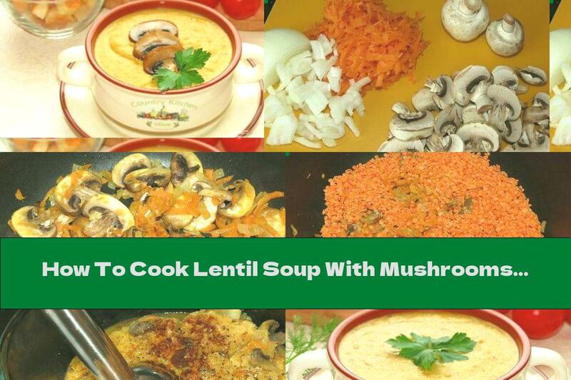 How To Cook Lentil Soup With Mushrooms - Recipe