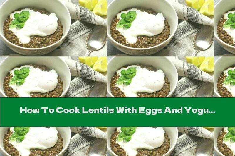 How To Cook Lentils With Eggs And Yogurt - Recipe