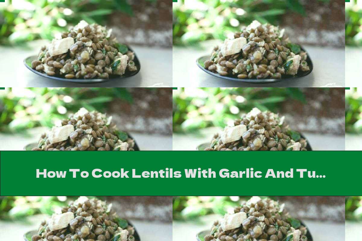 How To Cook Lentils With Garlic And Tuna - Recipe