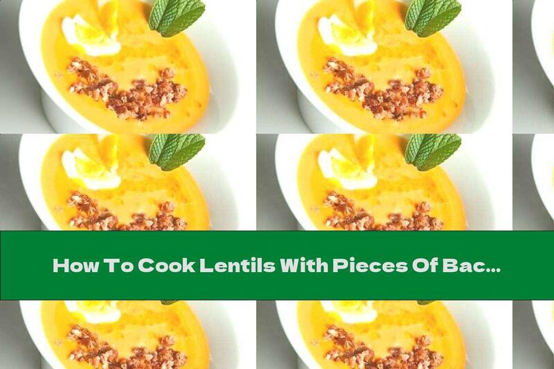 How To Cook Lentils With Pieces Of Bacon And Garlic - Recipe
