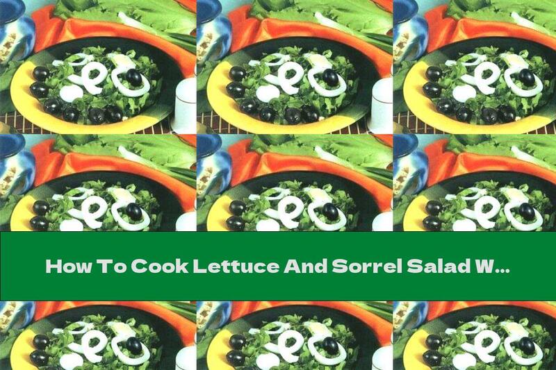 How To Cook Lettuce And Sorrel Salad With Boiled Eggs And Olives - Recipe
