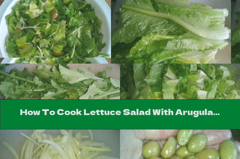 How To Cook Lettuce Salad With Arugula And Olives - Recipe