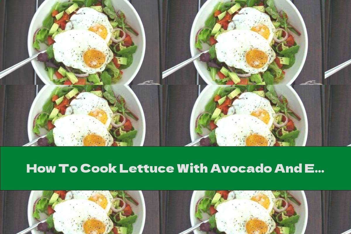 How To Cook Lettuce With Avocado And Eggs - Recipe