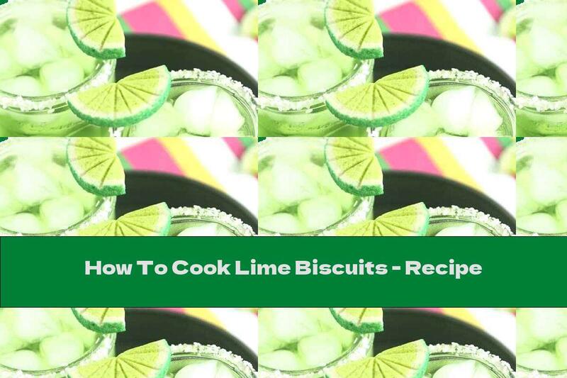 How To Cook Lime Biscuits - Recipe