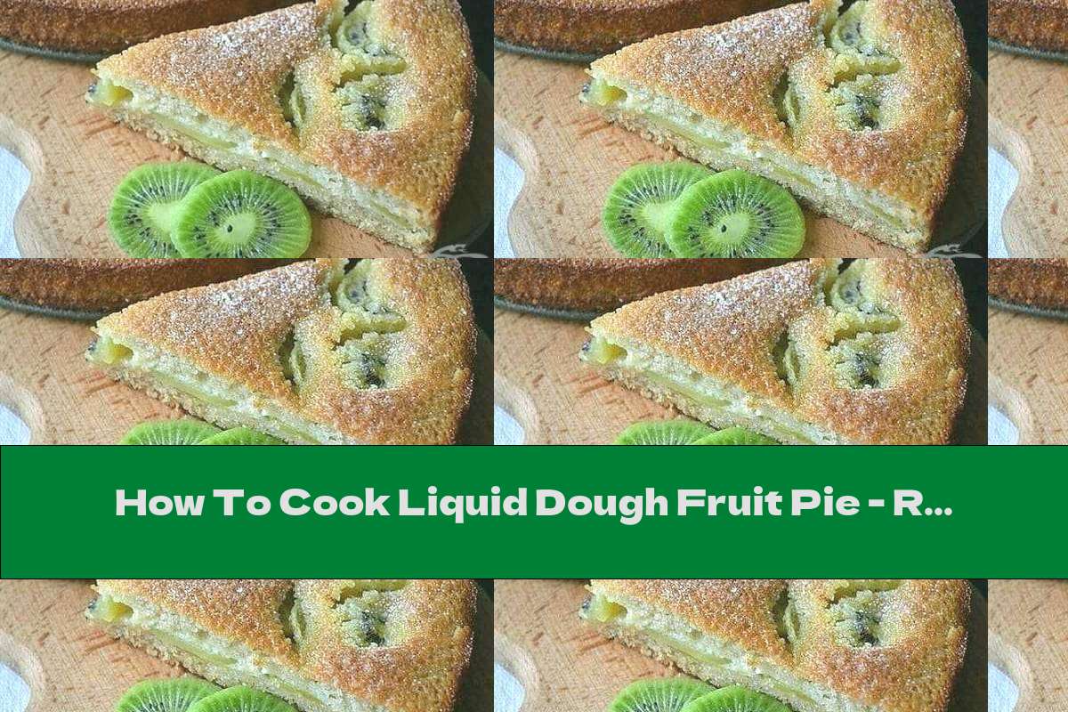 How To Cook Liquid Dough Fruit Pie - Recipe
