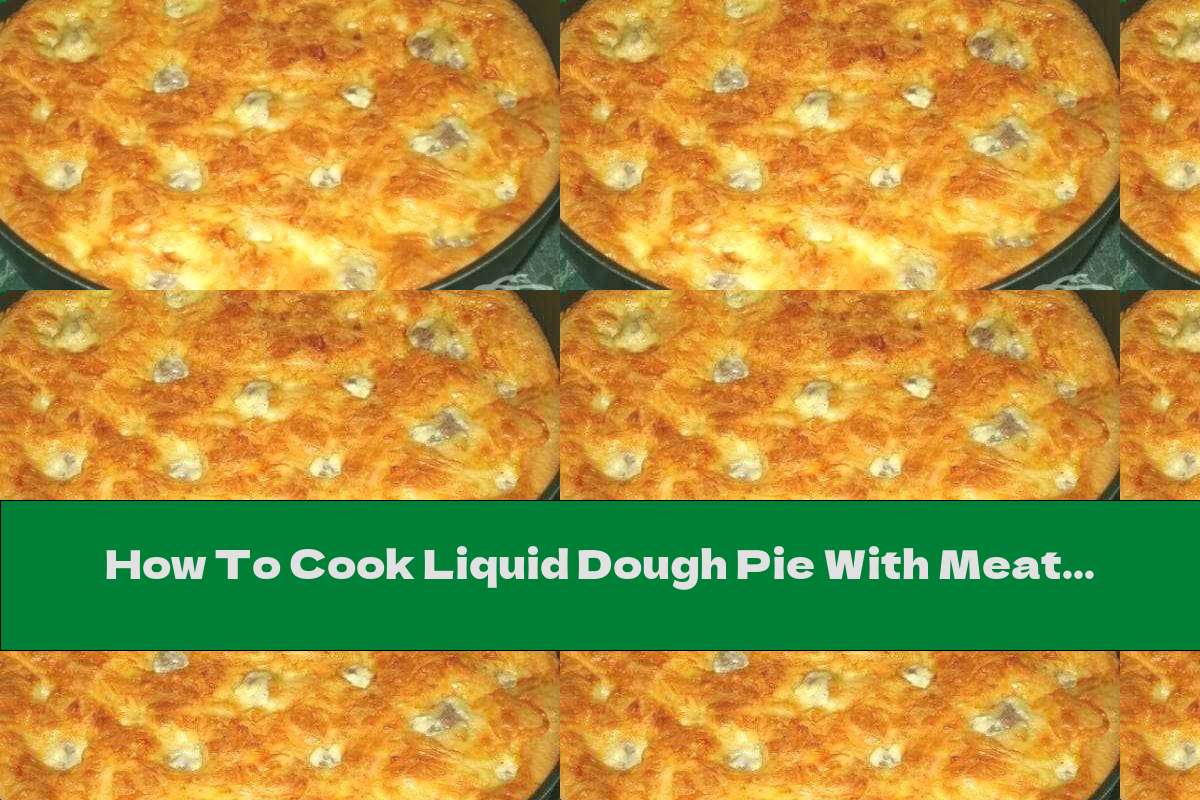 How To Cook Liquid Dough Pie With Meatballs And Cheese - Recipe