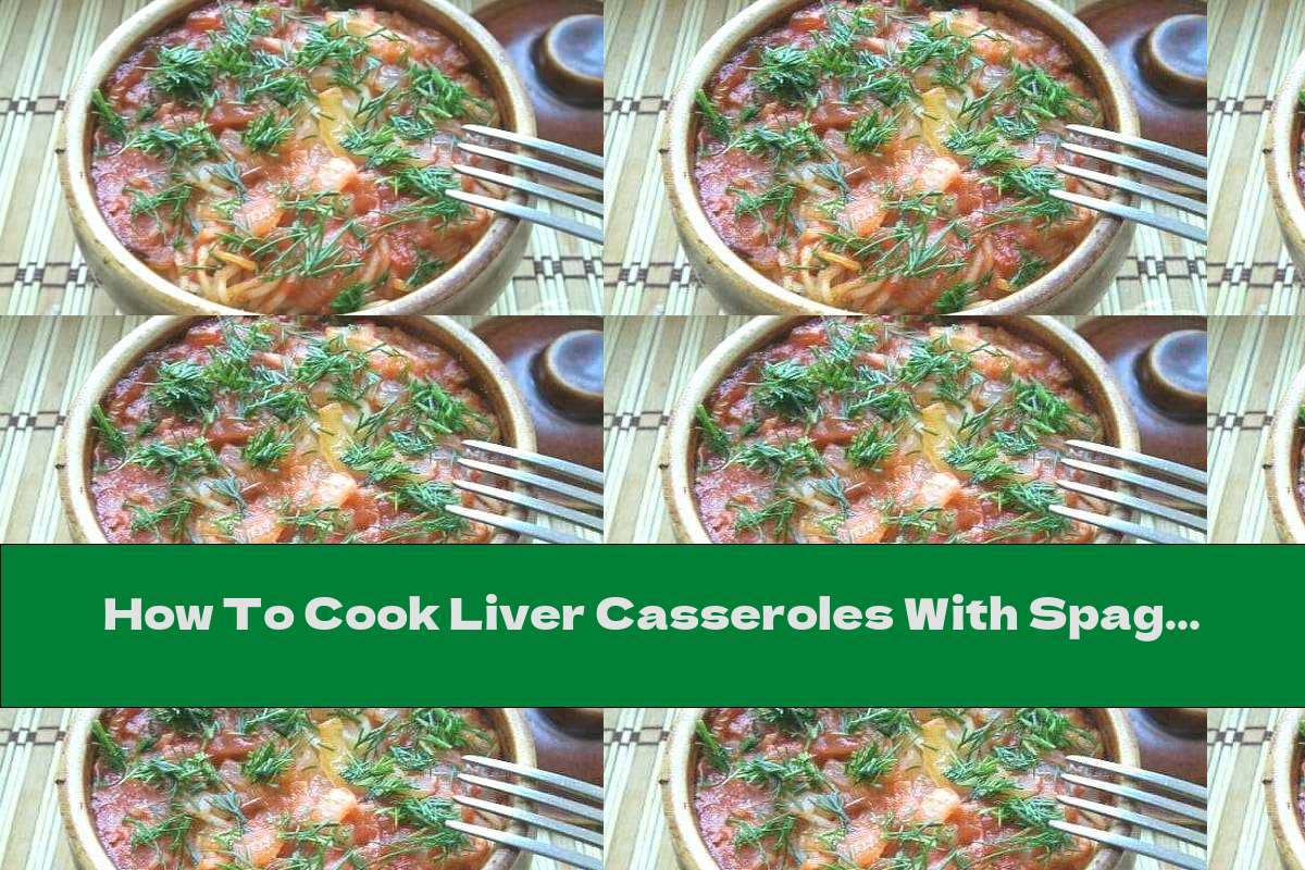How To Cook Liver Casseroles With Spaghetti - Recipe