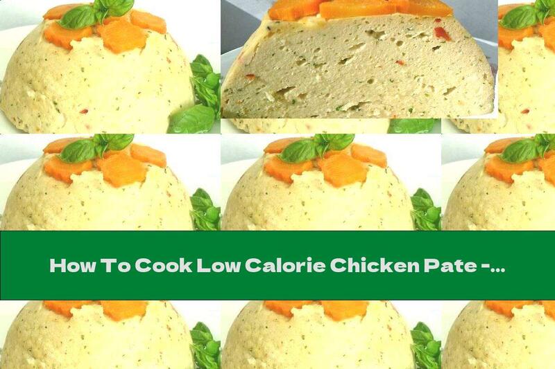 How To Cook Low Calorie Chicken Pate - Recipe