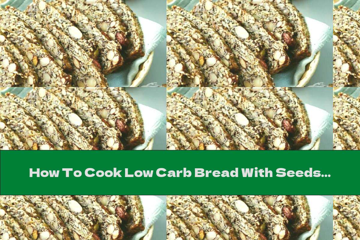 How To Cook Low Carb Bread With Seeds And Nuts Recipe This Nutrition