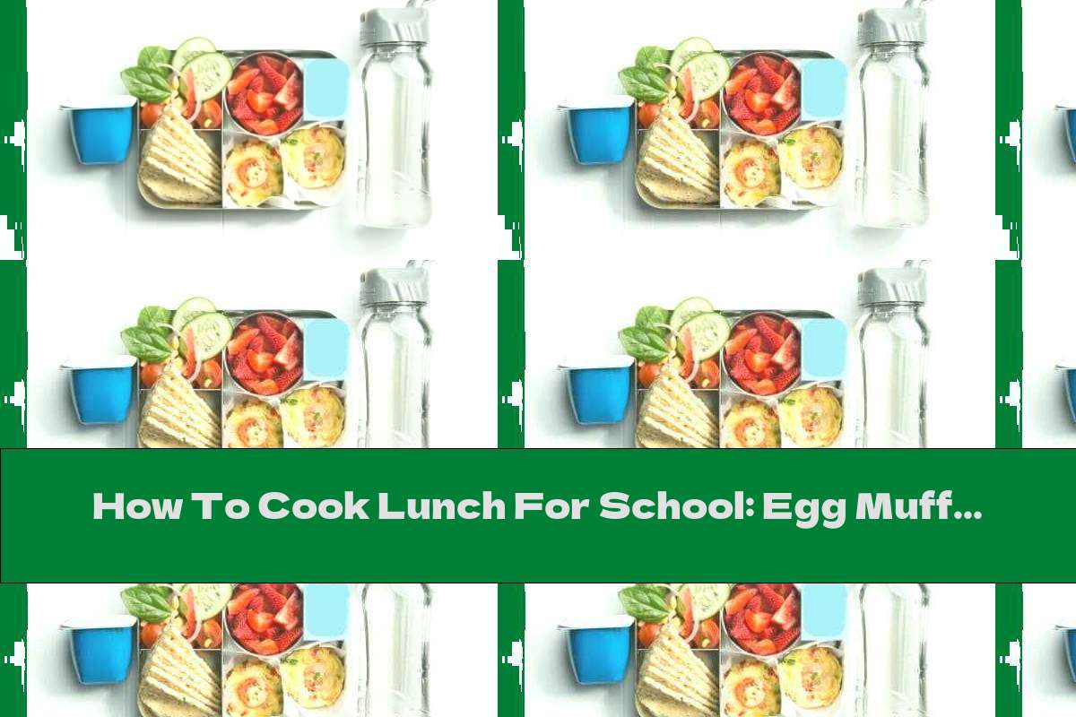 How To Cook Lunch For School: Egg Muffins, Strawberries, Rice, Salad, Milk, Cheese And Water - Recipe