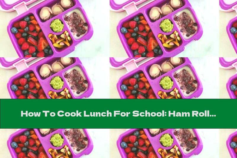 How To Cook Lunch For School: Ham Rolls, Berries, Yogurt And Carrots - Recipe