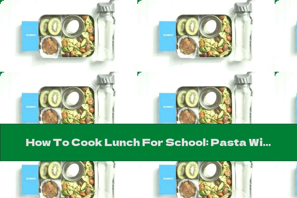 How To Cook Lunch For School: Pasta With Tomatoes And Kale Pesto, Egg, Kiwi, Cupcake, Yogurt And Water - Recipe