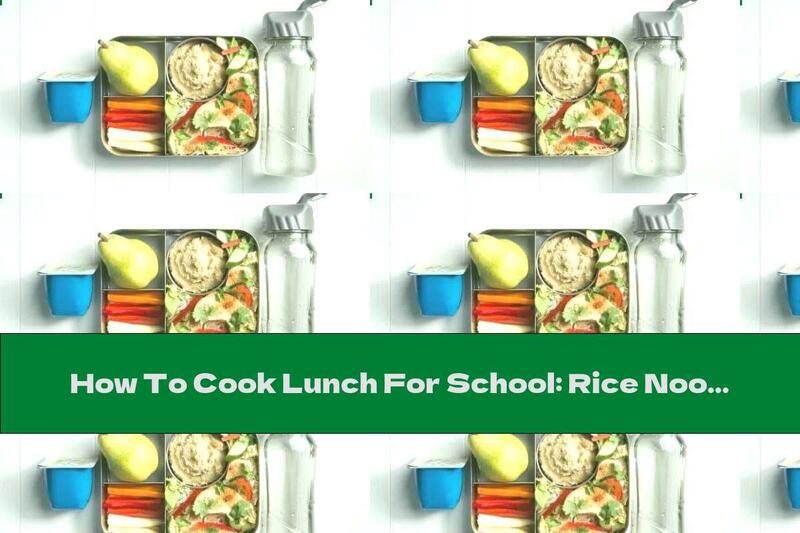 How To Cook Lunch For School: Rice Noodles With Chicken, Hummus, Vegetables, Pear, Milk And Water - Recipe