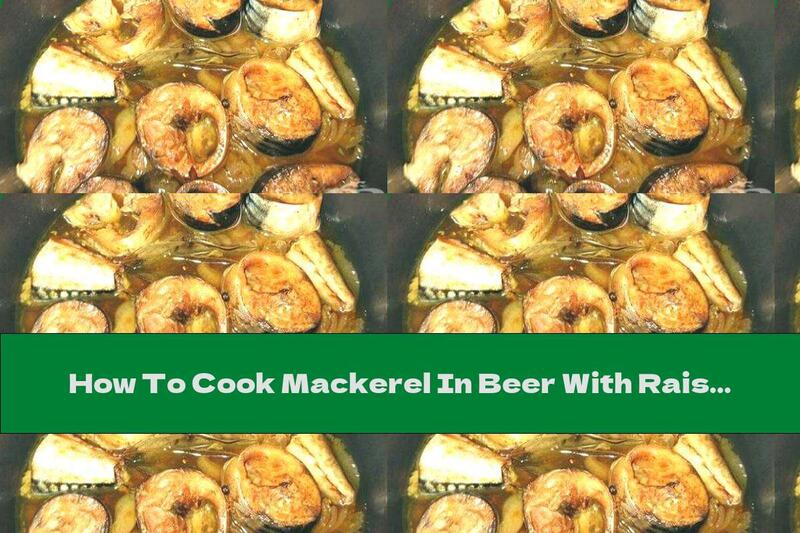 How To Cook Mackerel In Beer With Raisins And Lemon - Recipe