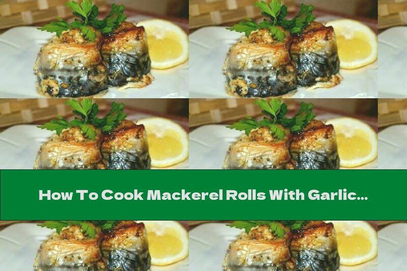How To Cook Mackerel Rolls With Garlic, Mushrooms And Soy Sauce - Recipe