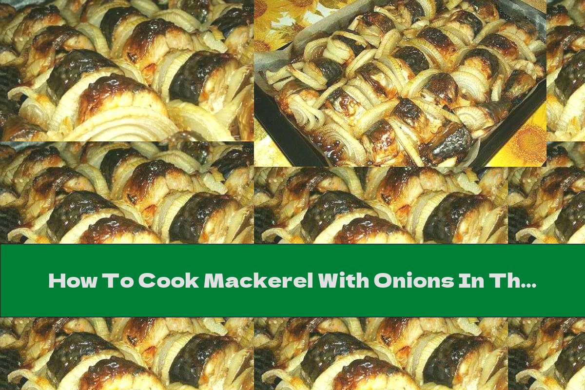 How To Cook Mackerel With Onions In The Oven Recipe This Nutrition