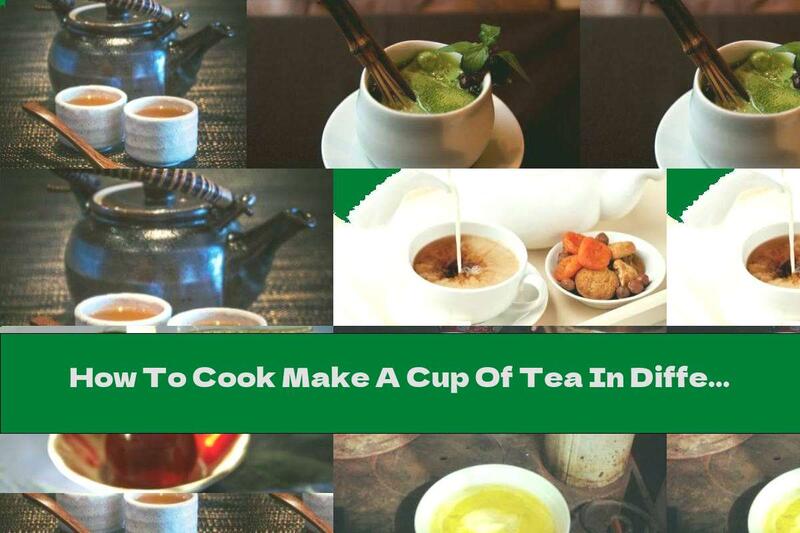 How To Cook Make A Cup Of Tea In Different Parts Of The World - Part One - Recipe