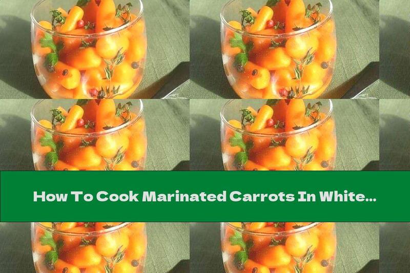 How To Cook Marinated Carrots In White Wine And Mustard - Recipe