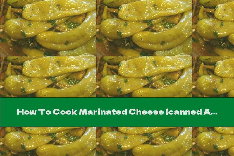 How To Cook Marinated Cheese (canned And For Quick Consumption) - Recipe