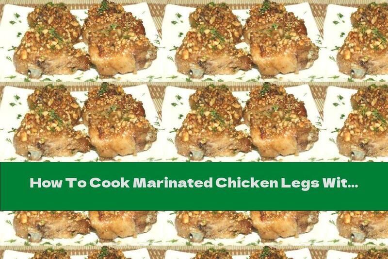 How To Cook Marinated Chicken Legs With Peanut Crust - Recipe