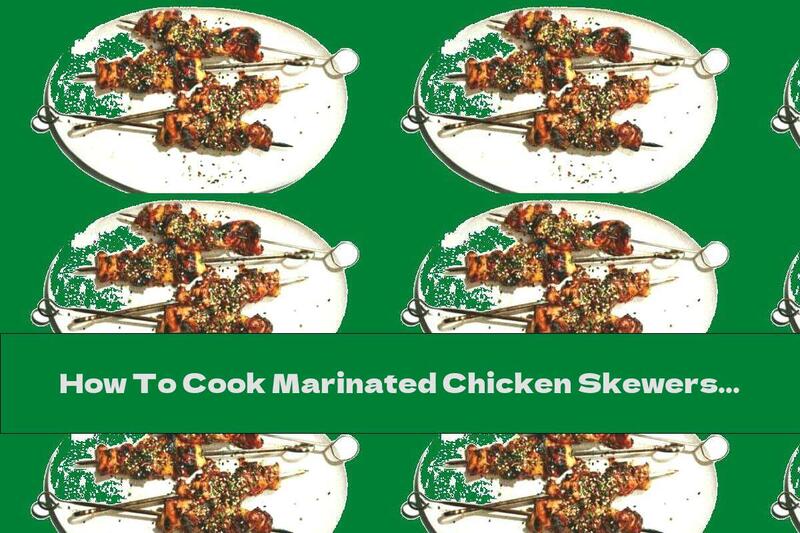 How To Cook Marinated Chicken Skewers With Marinade And Spices - Recipe