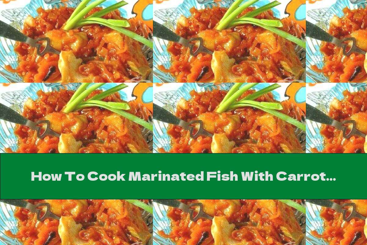 How To Cook Marinated Fish With Carrots And Onions Recipe This