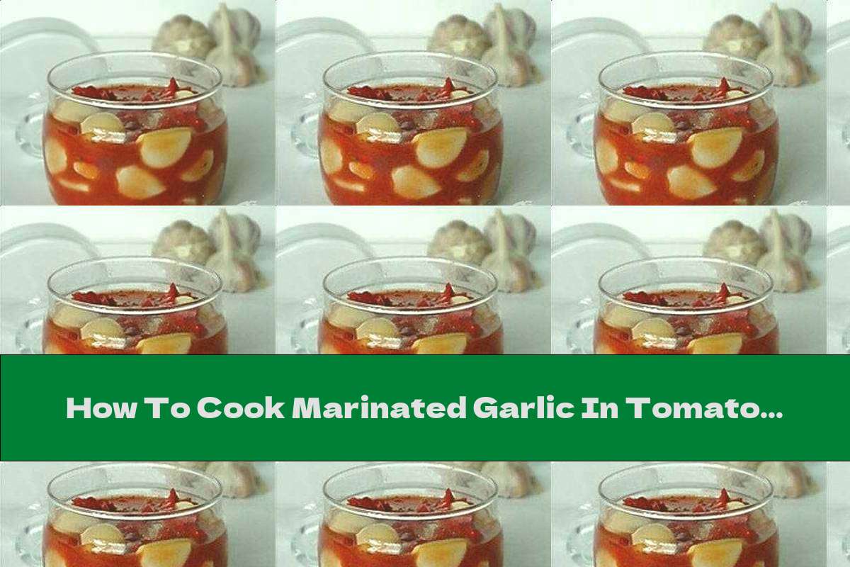 How To Cook Marinated Garlic In Tomato Sauce With Oregano And Basil Recipe This Nutrition