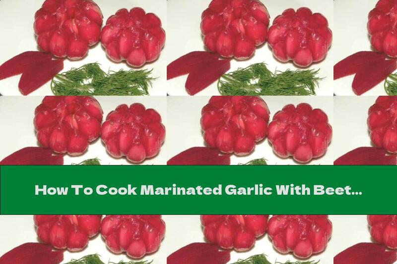 How To Cook Marinated Garlic With Beets - Recipe