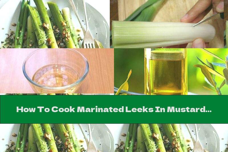 How To Cook Marinated Leeks In Mustard And White Wine - Recipe