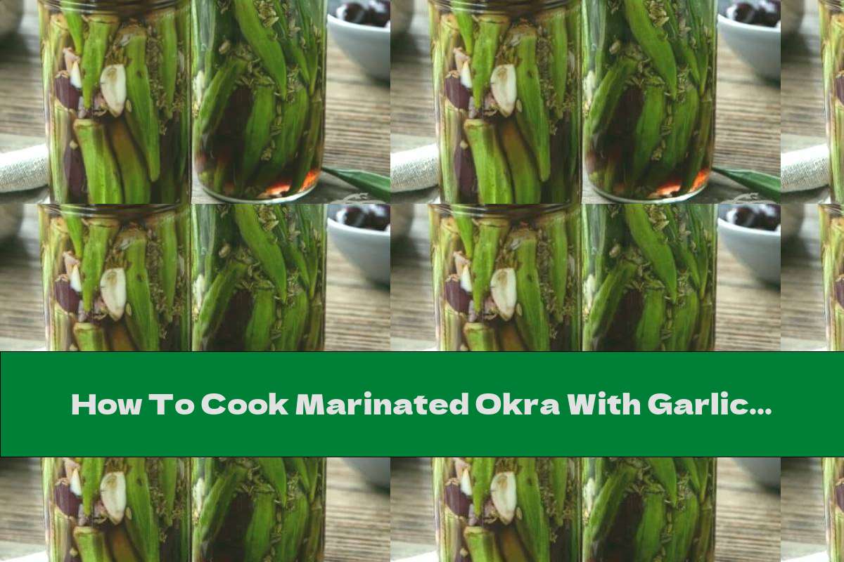 How To Cook Marinated Okra With Garlic And Olives Recipe This Nutrition