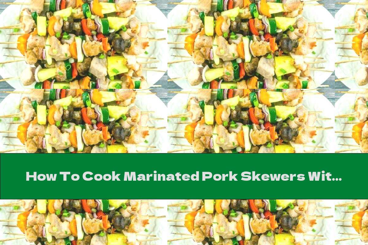 How To Cook Marinated Pork Skewers With Zucchini, Mushrooms, Onions And Pineapple - Recipe