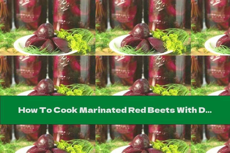 How To Cook Marinated Red Beets With Dill - Recipe