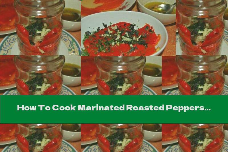 How To Cook Marinated Roasted Peppers With Garlic, Basil And Dill - Recipe