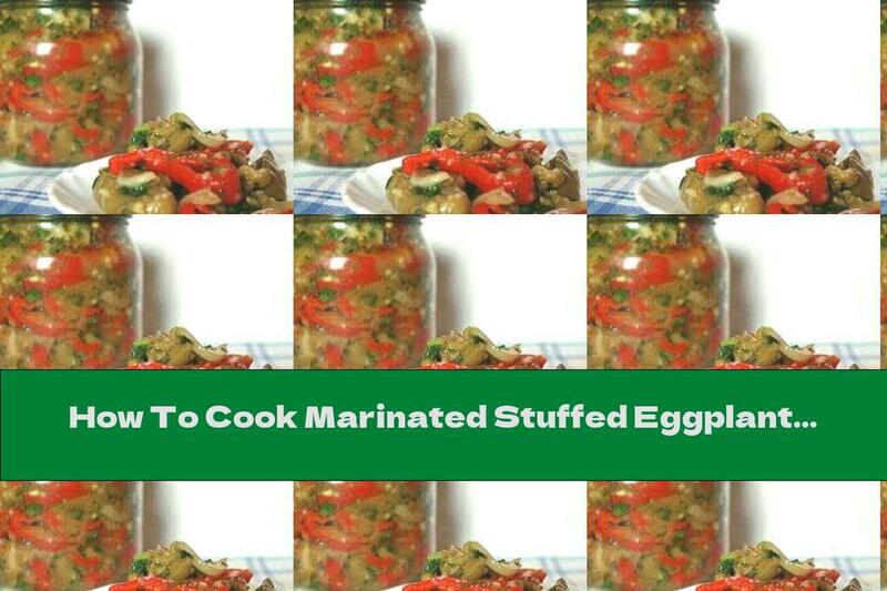 How To Cook Marinated Stuffed Eggplants - Recipe