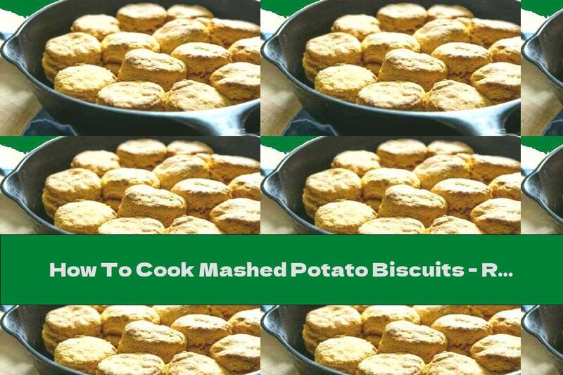 How To Cook Mashed Potato Biscuits - Recipe