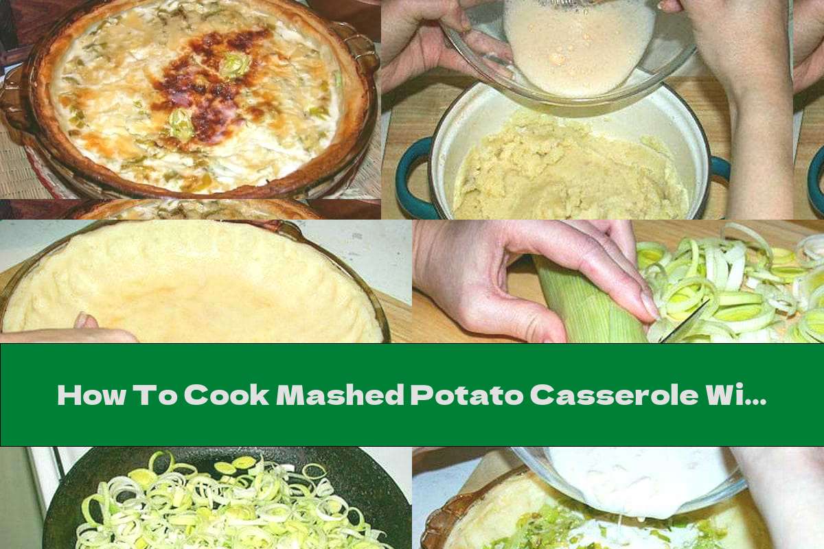 How To Cook Mashed Potato Casserole With Leeks, Cheese And Cream - Recipe