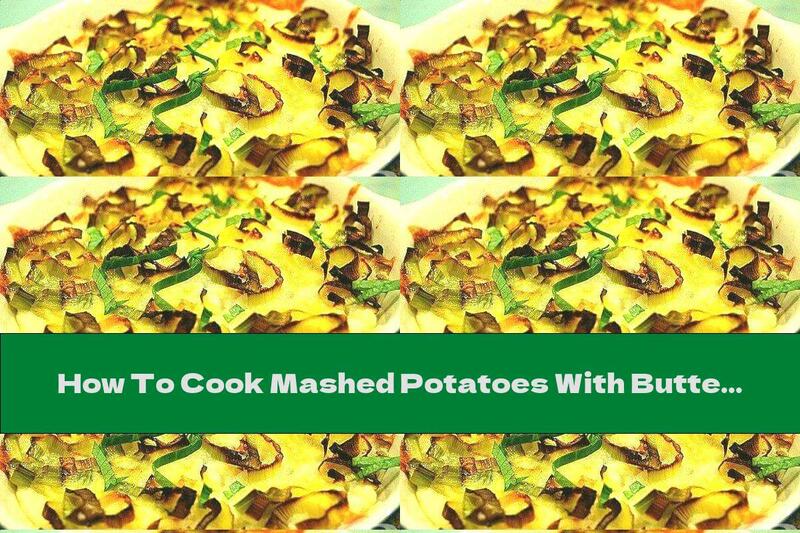 How To Cook Mashed Potatoes With Butter, Parmesan And Leeks - Recipe