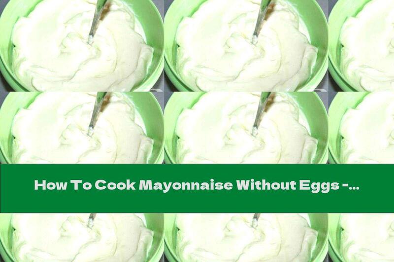 How To Cook Mayonnaise Without Eggs - Recipe