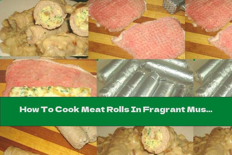 How To Cook Meat Rolls In Fragrant Mushroom Sauce With Garlic - Recipe